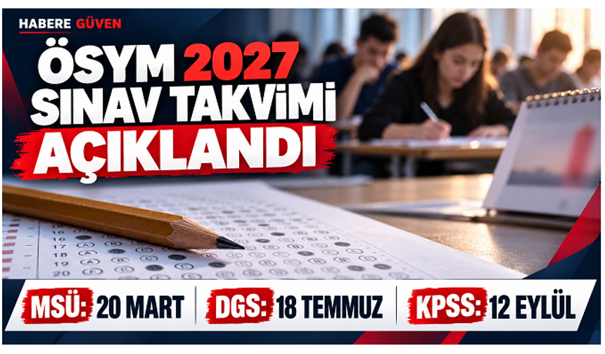 ÖSYM 2027 sınav takvimini açıkladı: YKS, KPSS, MSÜ ve DGS ne zaman yapılacak?