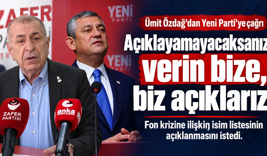 Ümit Özdağ’dan Yeni Parti’ye: “Açıklayamayacaksanız verin bize, biz açıklarız”