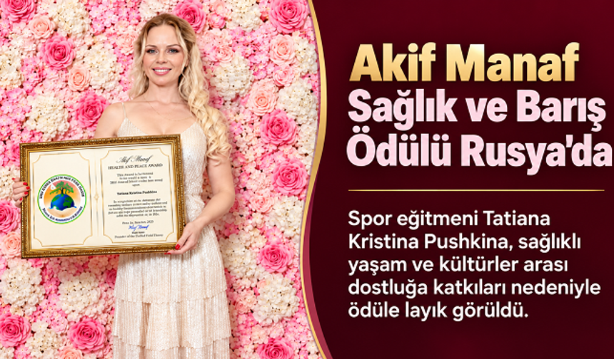 Akif Manaf Sağlık ve Barış Ödülü Rusya’da Tatiana Kristina Pushkina’ya verildi