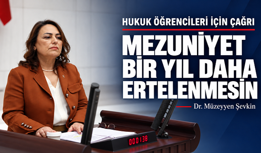 Şevkin’den hukuk öğrencileri için çağrı: “Mezuniyet bir yıl daha ertelenmesin”