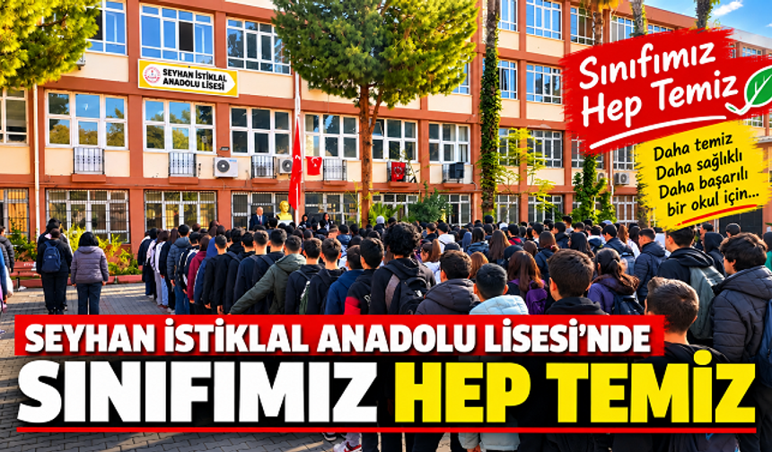 Seyhan İstiklal Anadolu Lisesi’nde Temizlik İçin Ortak Sorumluluk: “Sınıfımız Hep Temiz”