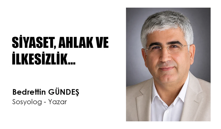 SİYASET, AHLAK VE İLKESİZLİK…