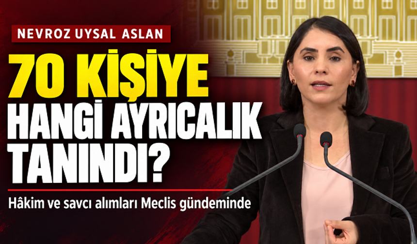 DEM Partili Nevroz Uysal Aslan’dan Bakanlığa: “70 kişiyi hangi referanslarla hâkim ve savcı yaptınız?”