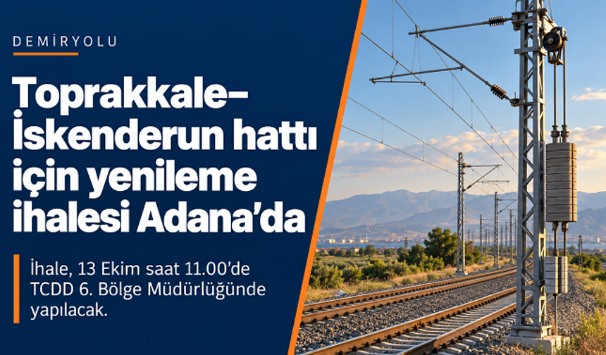 Toprakkale–İskenderun demiryolu hattı için yenileme ihalesi Adana’da yapılacak
