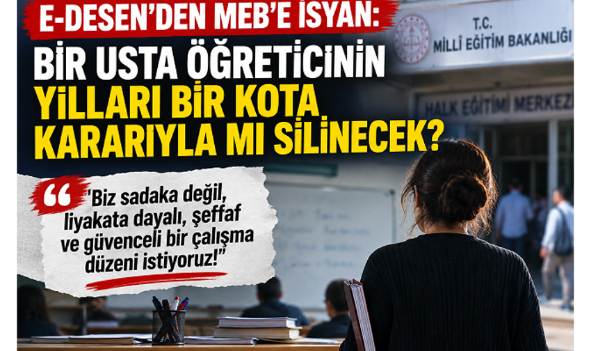 E-DESEN’den MEB’e isyan: “Bir usta öğreticinin yılları bir kota kararıyla mı silinecek?”