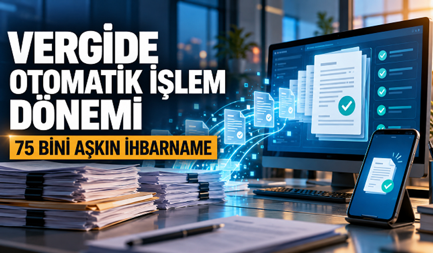 Vergide İşlemler Otomatiğe Bağlandı: 75 Bini Aşkın İhbarname Gönderildi
