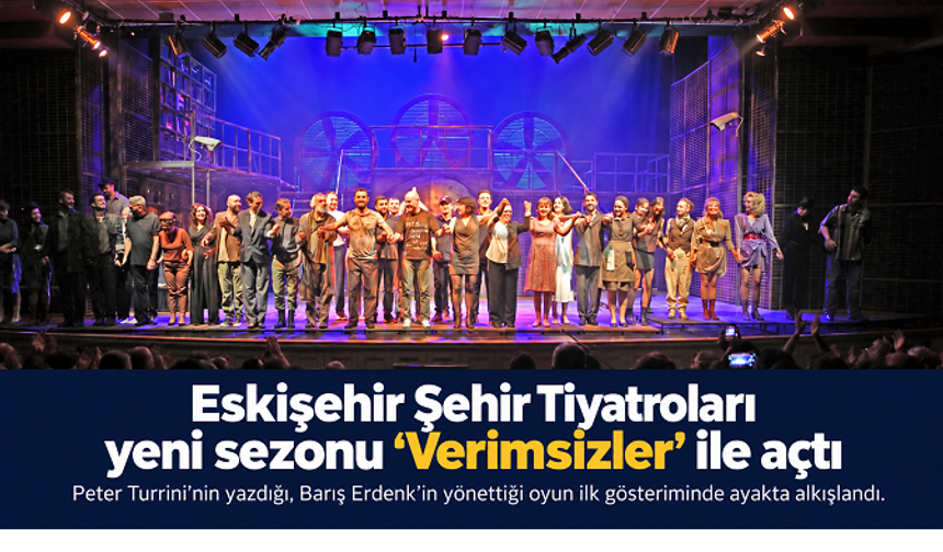 Eskişehir Şehir Tiyatroları yeni sezonu “Verimsizler” ile açtı