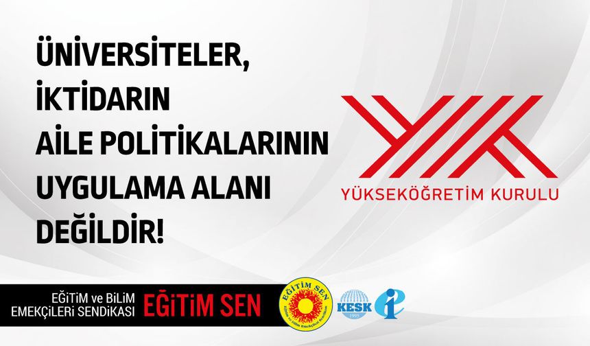 Eğitim Sen: Üniversiteler iktidarın aile politikalarının uygulama alanı değildir