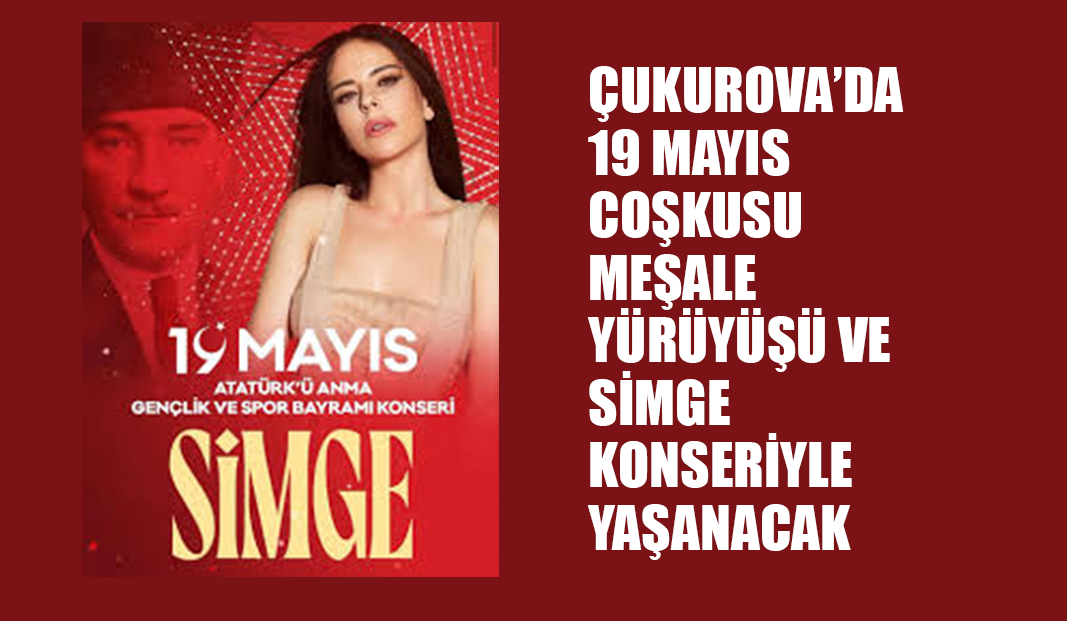 ÇUKUROVA’DA 19 MAYIS COŞKUSU MEŞALE YÜRÜYÜŞÜ VE SİMGE KONSERİYLE YAŞANACAK