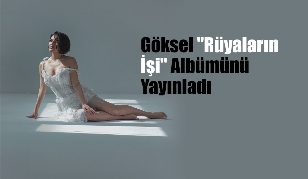Türk Popunun Zamansız Sesi Göksel’den Yeni Albüm: “Rüyaların İşi”