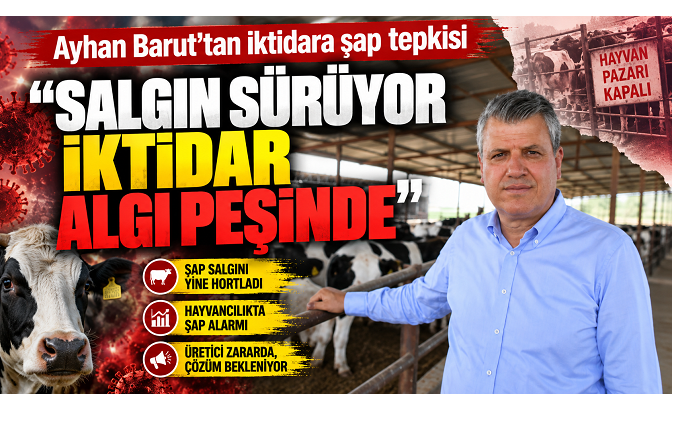 Ayhan Barut’tan iktidara şap tepkisi: “Salgın sürüyor, iktidar algı peşinde”