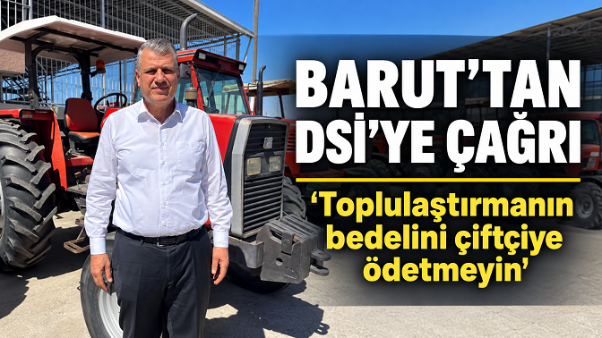Ayhan Barut’tan DSİ’ye su kuyusu çağrısı: “Toplulaştırmanın bedelini çiftçiye ödetmeyin”