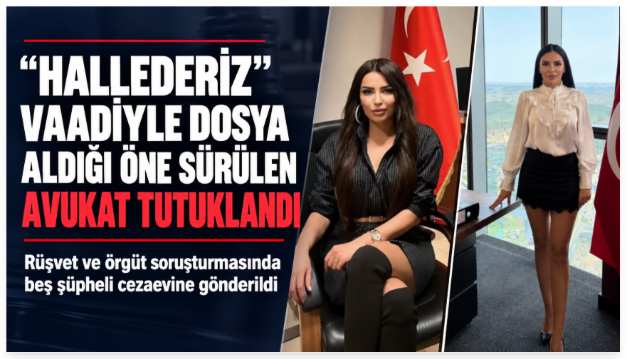 “Hallederiz” vaadiyle dosya aldığı öne sürülen avukat tutuklandı