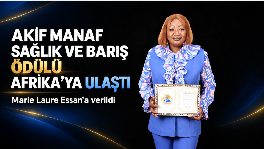 Akif Manaf Sağlık ve Barış Ödülü Afrika’ya ulaştı: Marie Laure Essan’a verildi