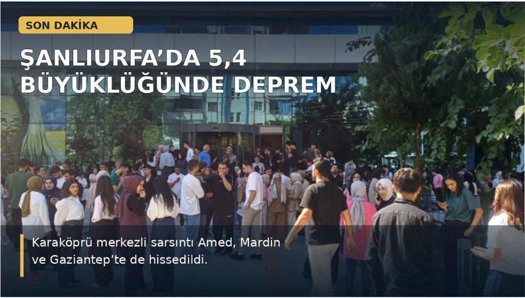 Şanlıurfa’nın Karaköprü ilçesinde 5,4 büyüklüğünde deprem