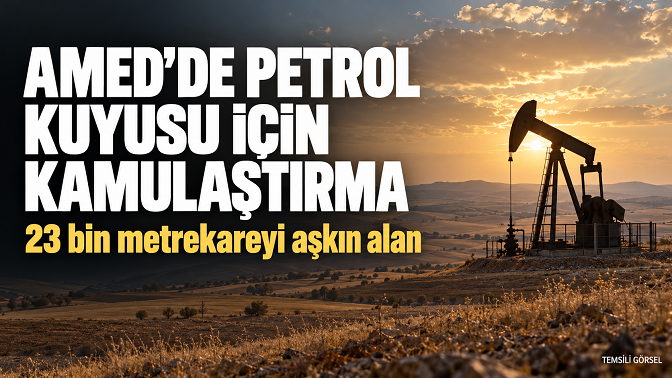 Amed’de petrol kuyusu için 23 bin metrekareyi aşkın alan kamulaştırılıyor