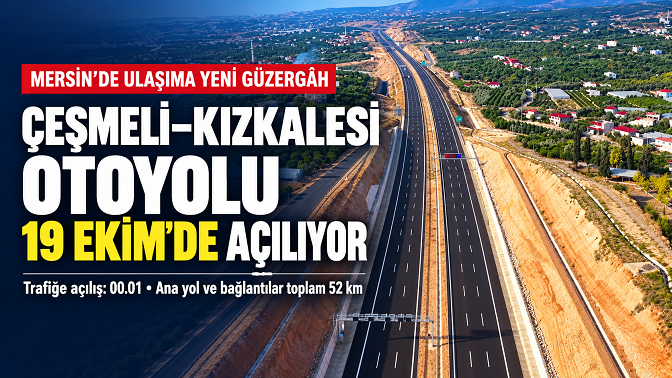 Mersin’de Çeşmeli–Kızkalesi Otoyolu 19 Ekim’de Açılıyor: Yaz Trafiğine 18 Dakika Hedefi