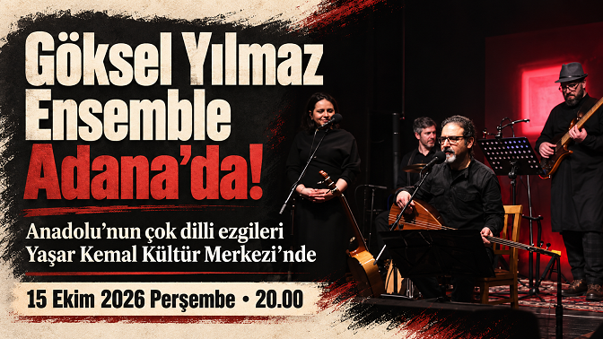 Anadolu’nun çok dilli ezgileri Adana’da: Göksel Yılmaz Ensemble sahneye çıkıyor