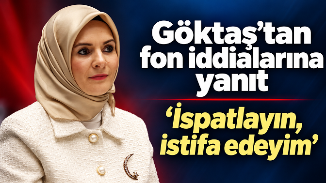 Göktaş’tan fon açıklaması: “İddialarınızı ispatlayın, görevimi derhâl bırakacağım”