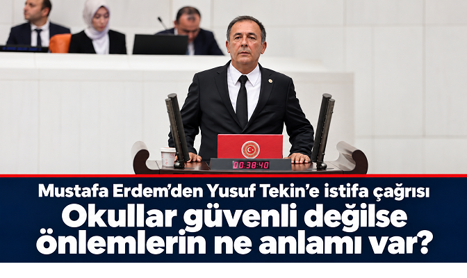Mustafa Erdem: “Okullar güvenli değilse, alınan önlemlerin ne anlamı var?”