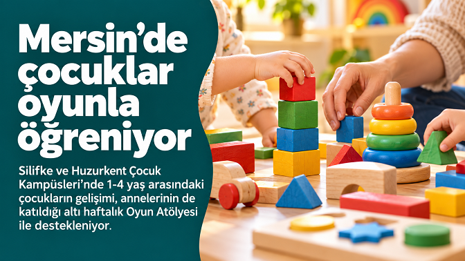 Mersin’de 1-4 yaş arası çocuklar anneleriyle oyun oynayarak öğreniyor