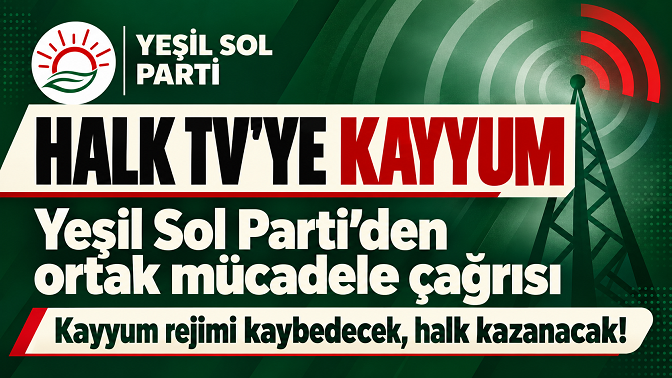 Yeşil Sol Parti’den Halk TV için çağrı: “En geniş demokrasi cephesini örelim”